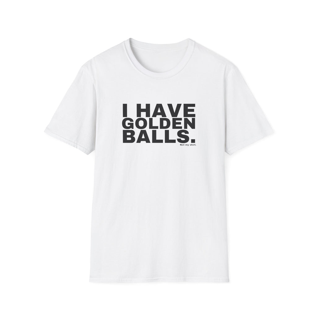I HAVE GOLDEN BALLS.