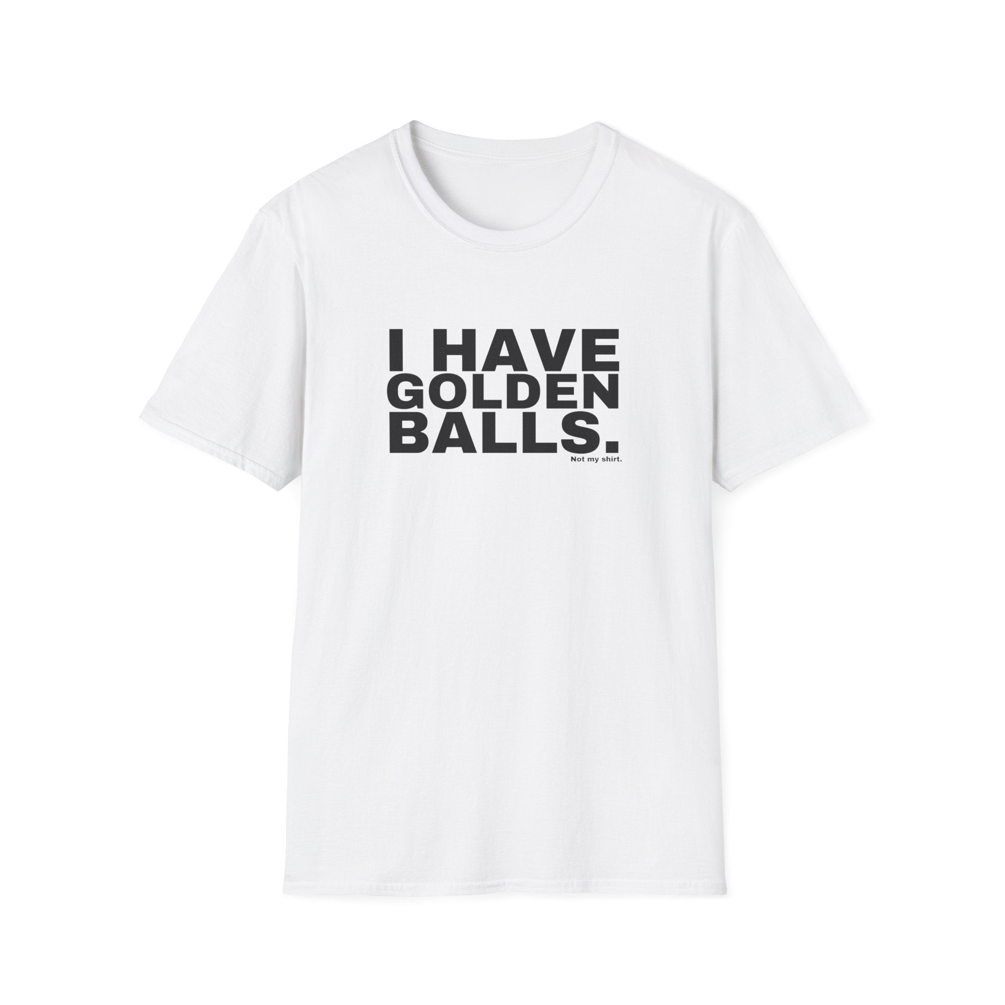 I HAVE GOLDEN BALLS.