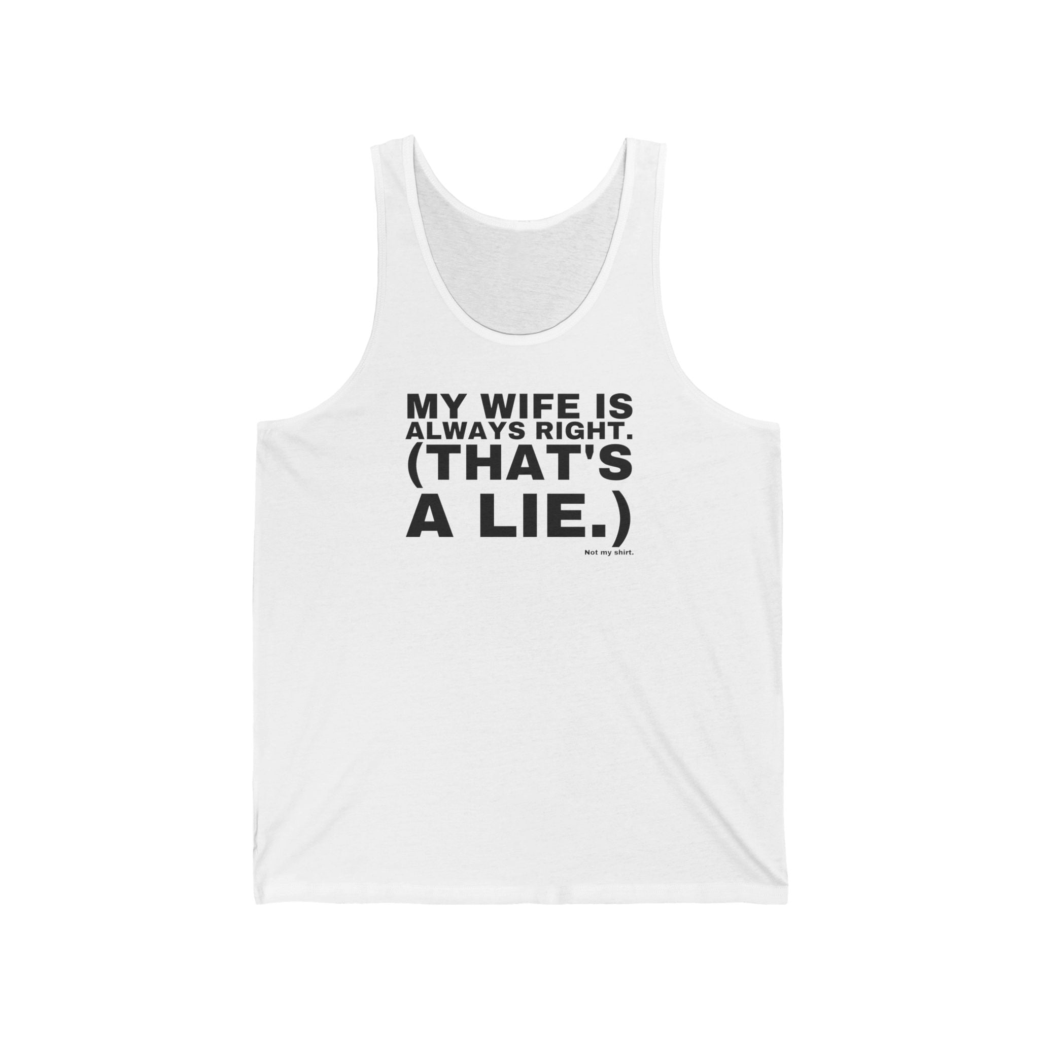 MY WIFE IS ALWAYS RIGHT. (THAT'S A LIE.)