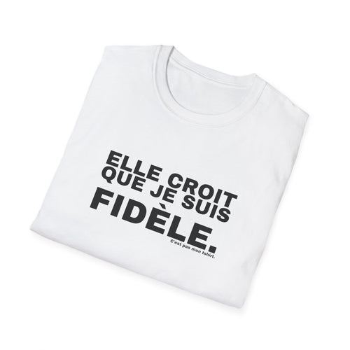 ELLE CROIT QUE JE SUIS FIDÈLE.