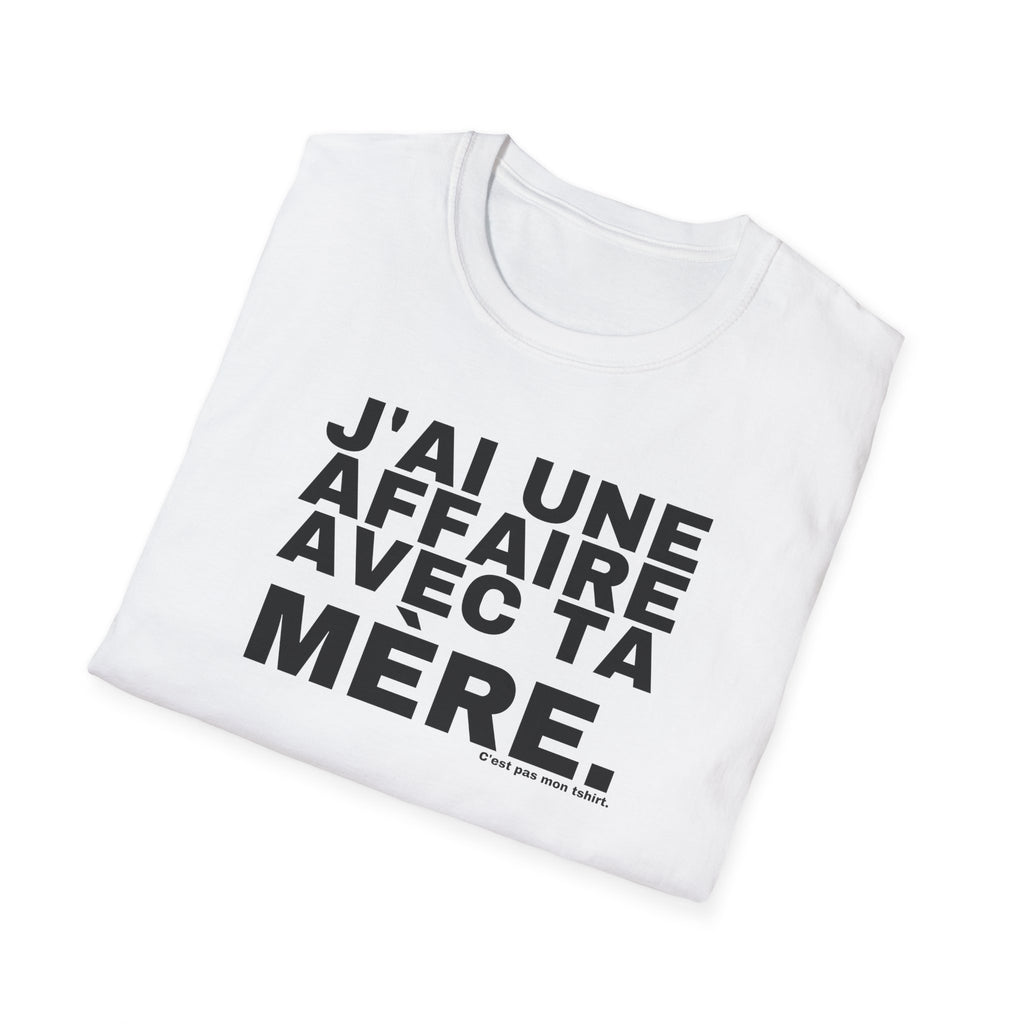 J'AI UNE AFFAIRE AVEC TA MÈRE.