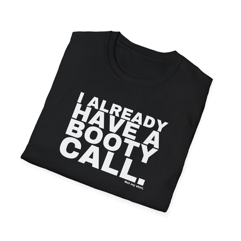 I ALREADY HAVE A BOOTY CALL.