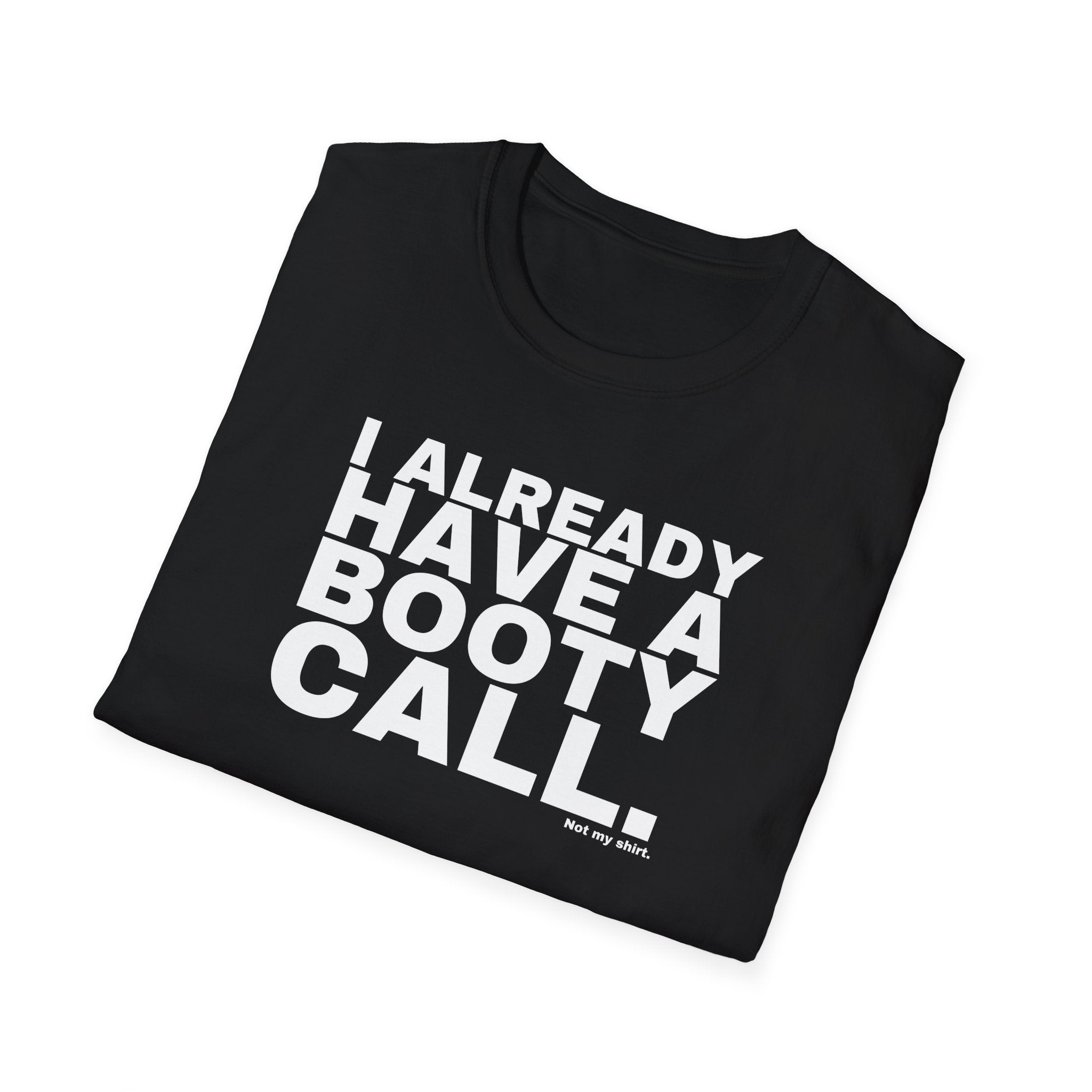 I ALREADY HAVE A BOOTY CALL.