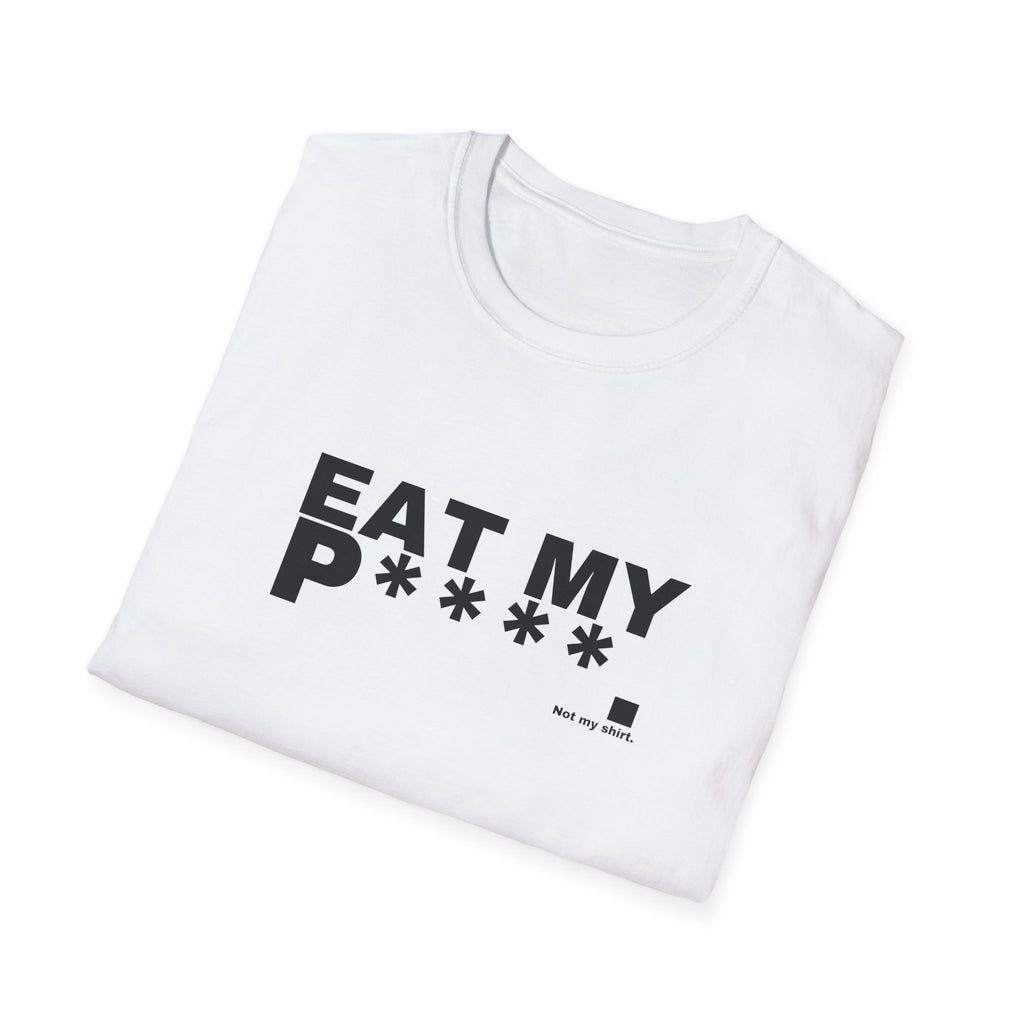 EAT MY P****.