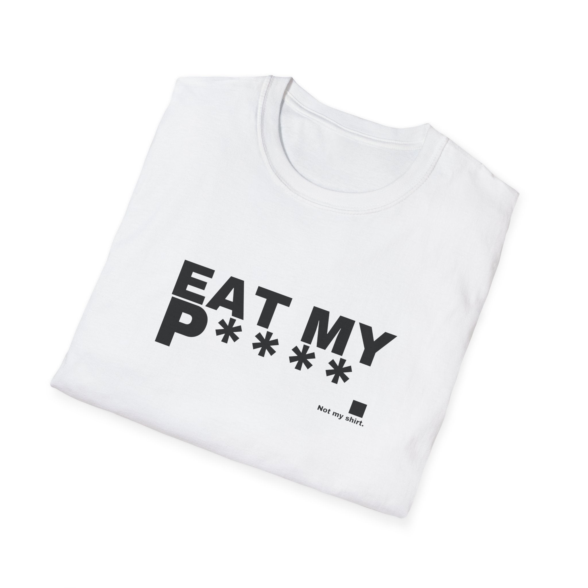 EAT MY P****.