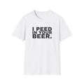 I PEED IN YOUR BEER.