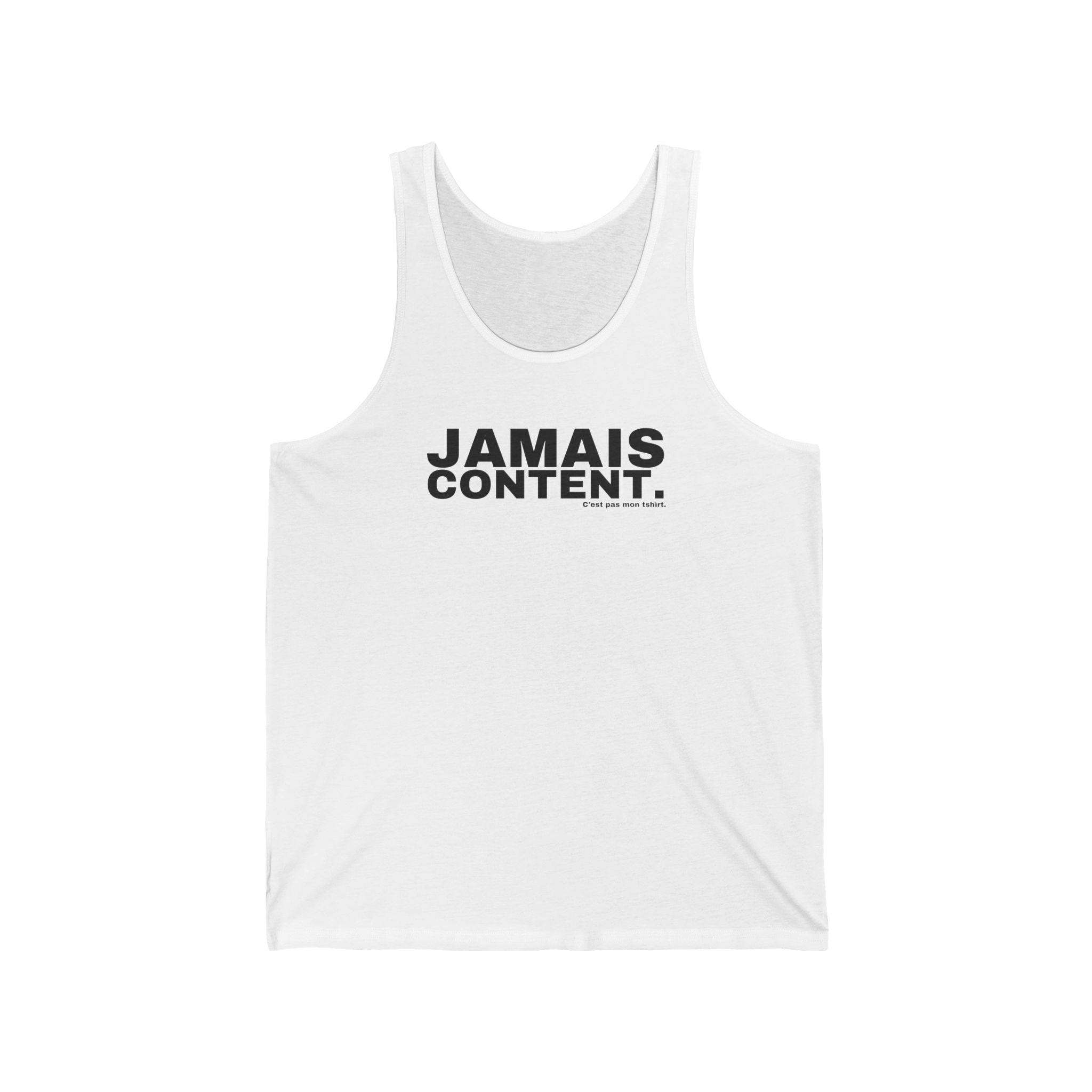 JAMAIS CONTENT.