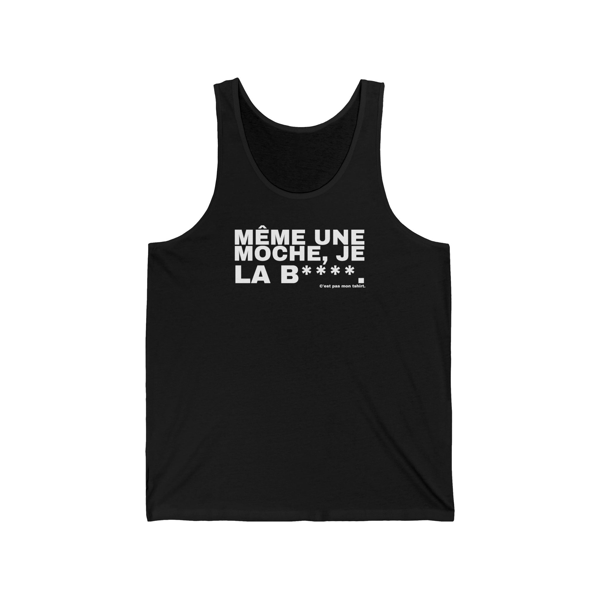 MÊME UNE MOCHE, JE LA B****.