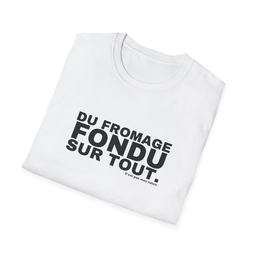 DU FROMAGE FONDU SUR TOUT.