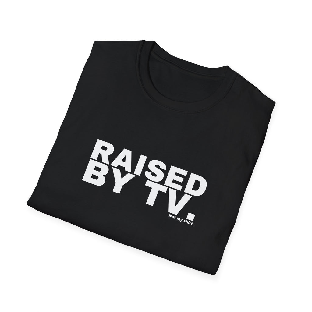 RAISED BY TV.