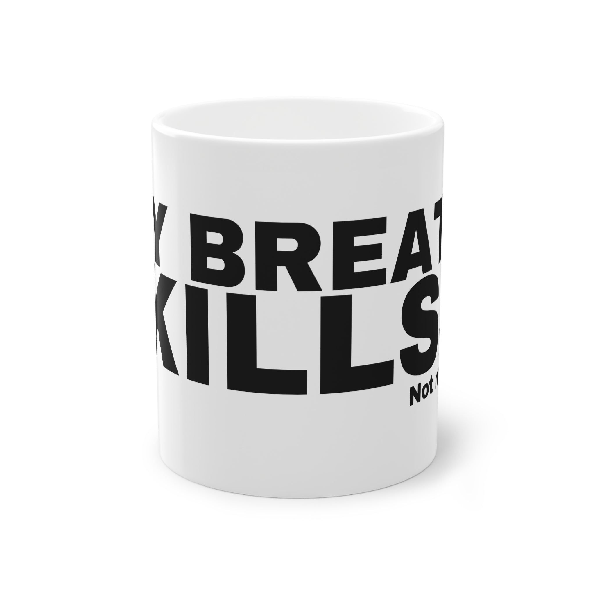 MY BREATH KILLS.