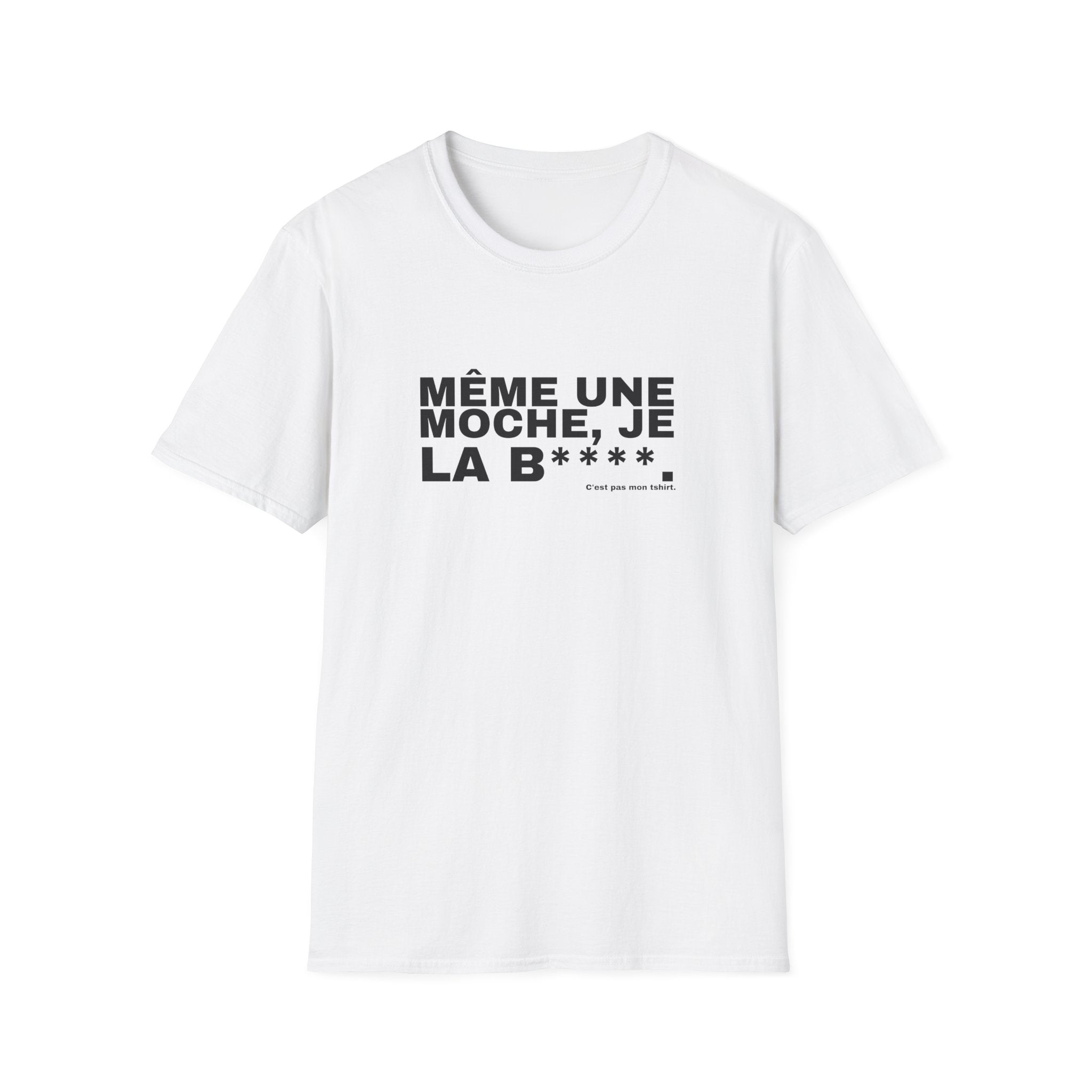 MÊME UNE MOCHE, JE LA B****.