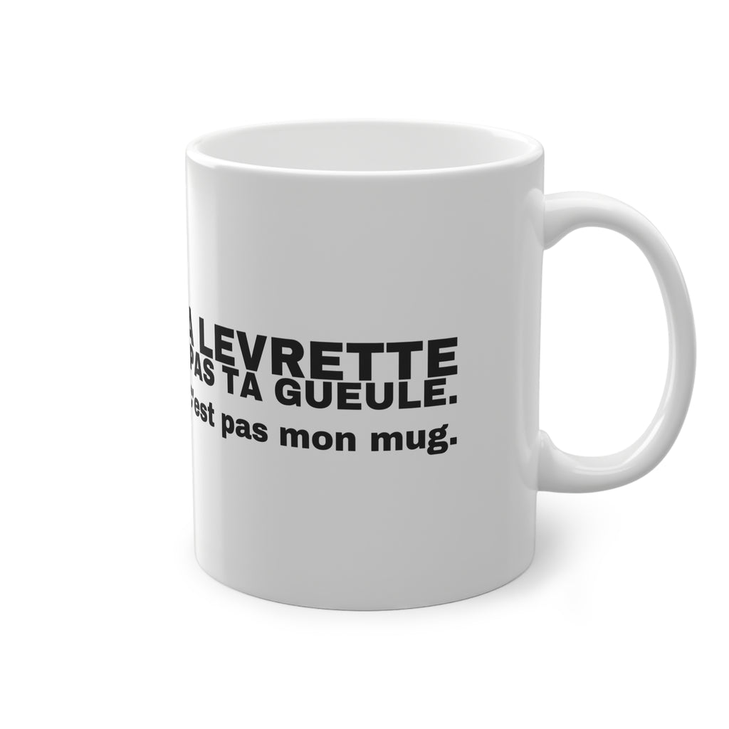 J'AIME BIEN LA LEVRETTE COMME ÇA JE VOIS PAS TA GUEULE.