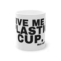GIVE ME A PLASTIC CUP.