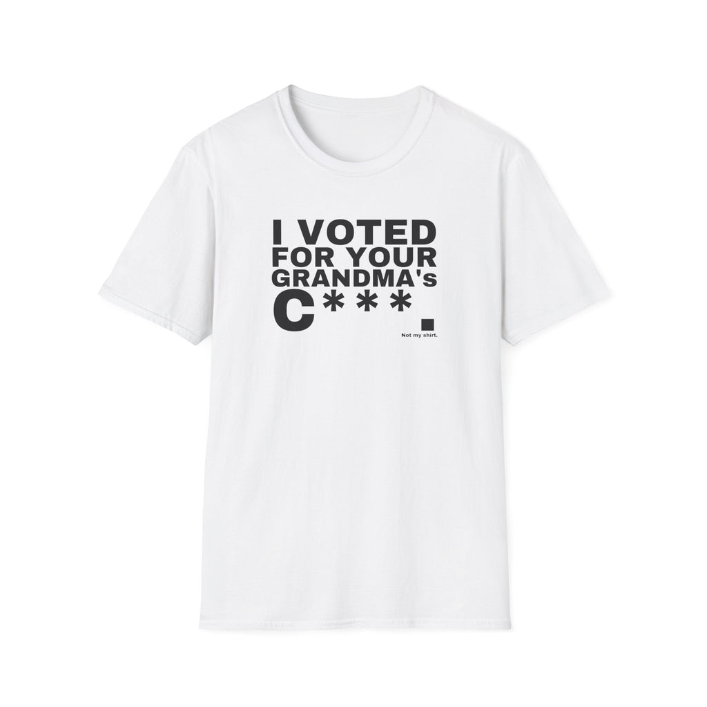 I VOTED FOR YOUR GRANDMA's C***.