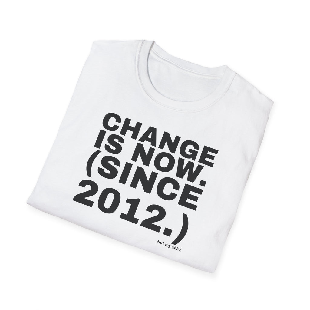 CHANGE IS NOW. (SINCE 2012.)