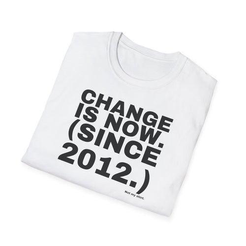 CHANGE IS NOW. (SINCE 2012.)