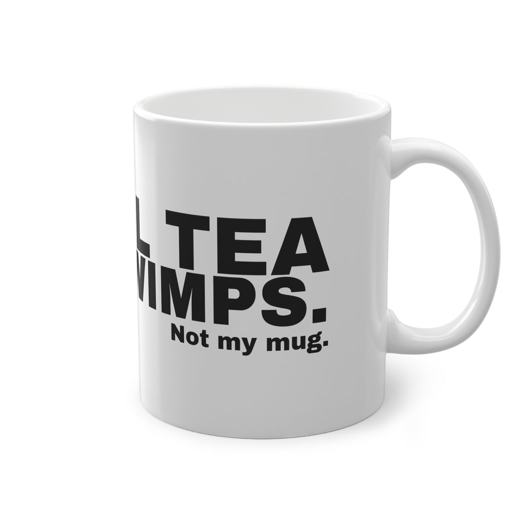 HERBAL TEA IS FOR WIMPS.