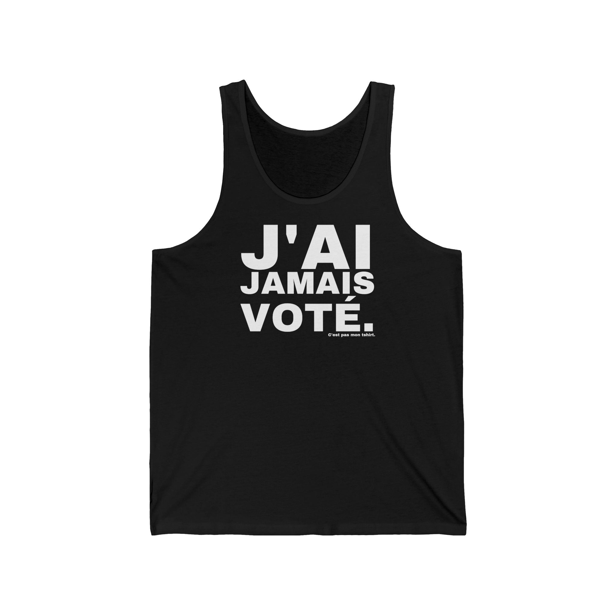J'AI JAMAIS VOTÉ.
