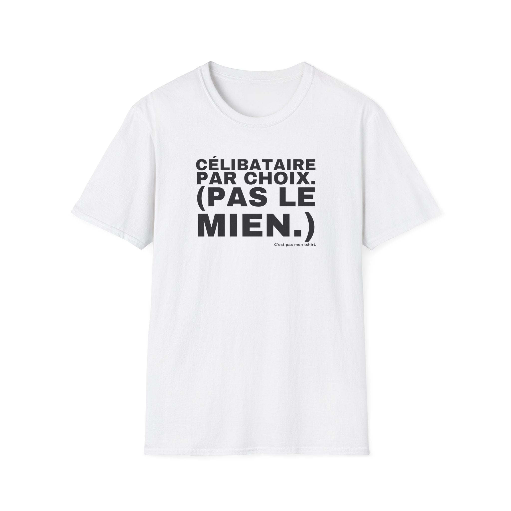 CÉLIBATAIRE PAR CHOIX. (PAS LE MIEN.)