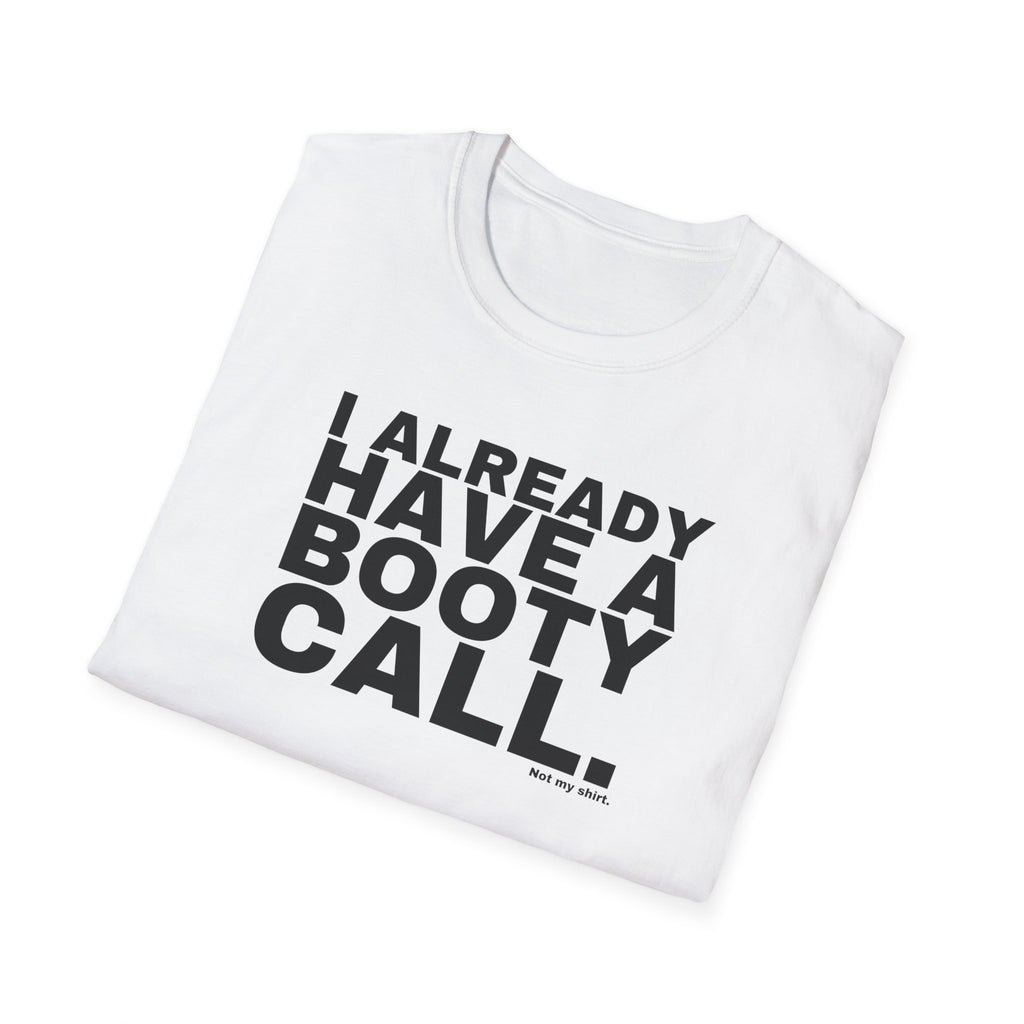 I ALREADY HAVE A BOOTY CALL.
