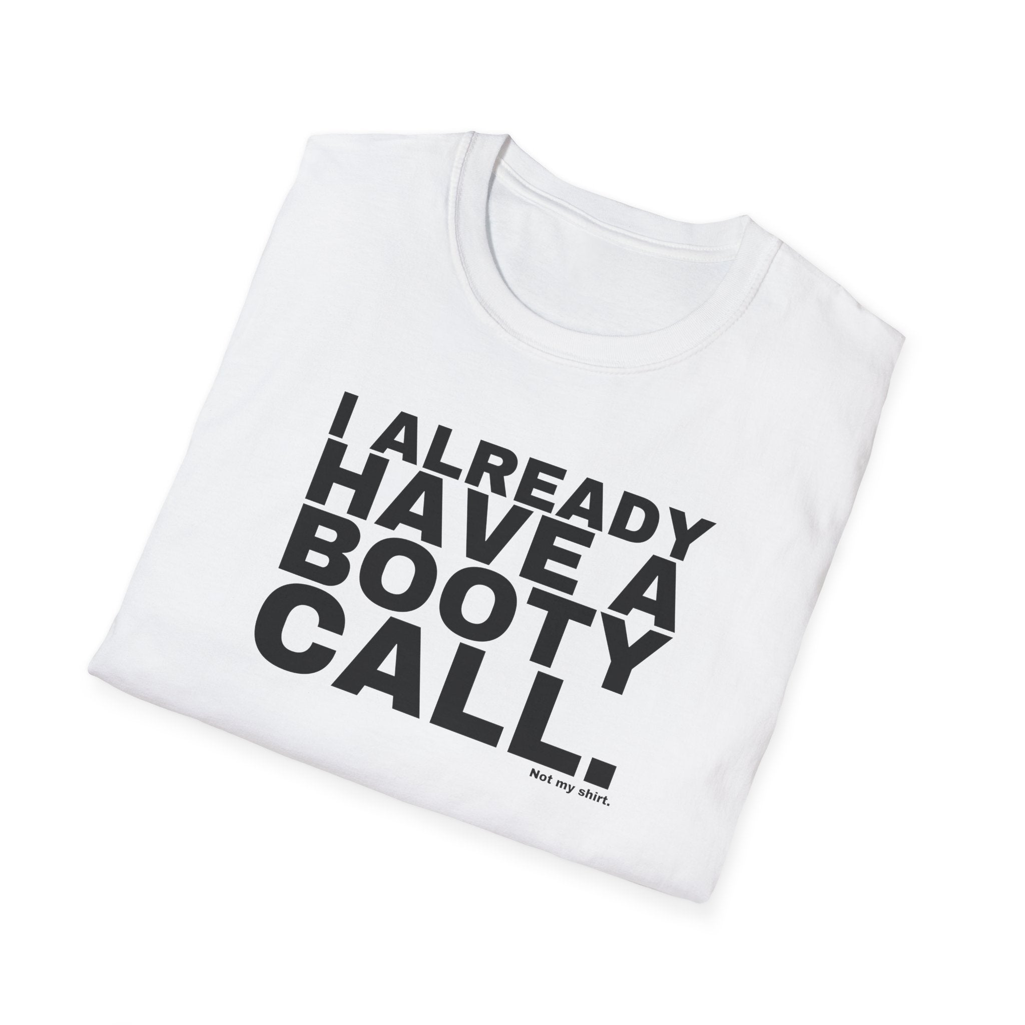 I ALREADY HAVE A BOOTY CALL.