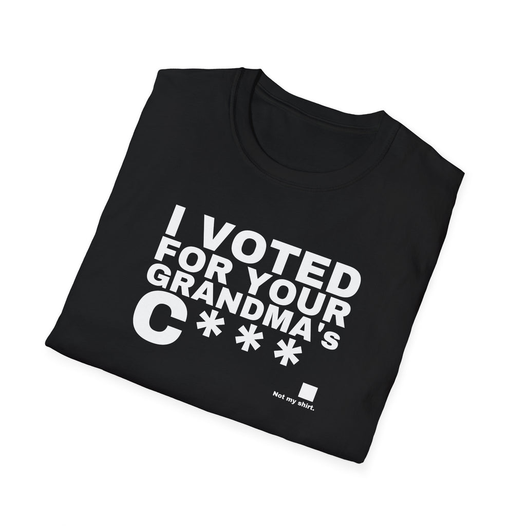 I VOTED FOR YOUR GRANDMA's C***.