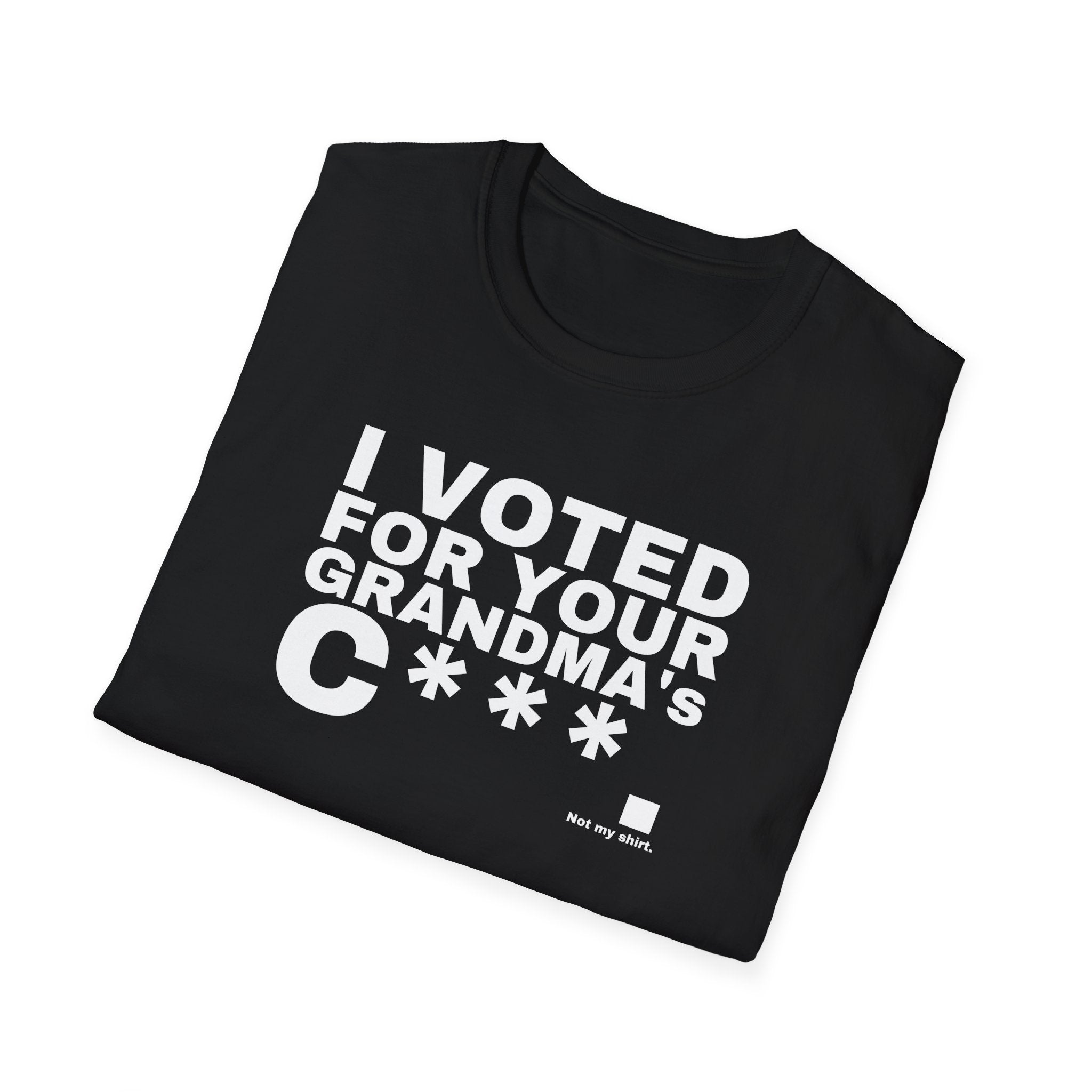 I VOTED FOR YOUR GRANDMA's C***.