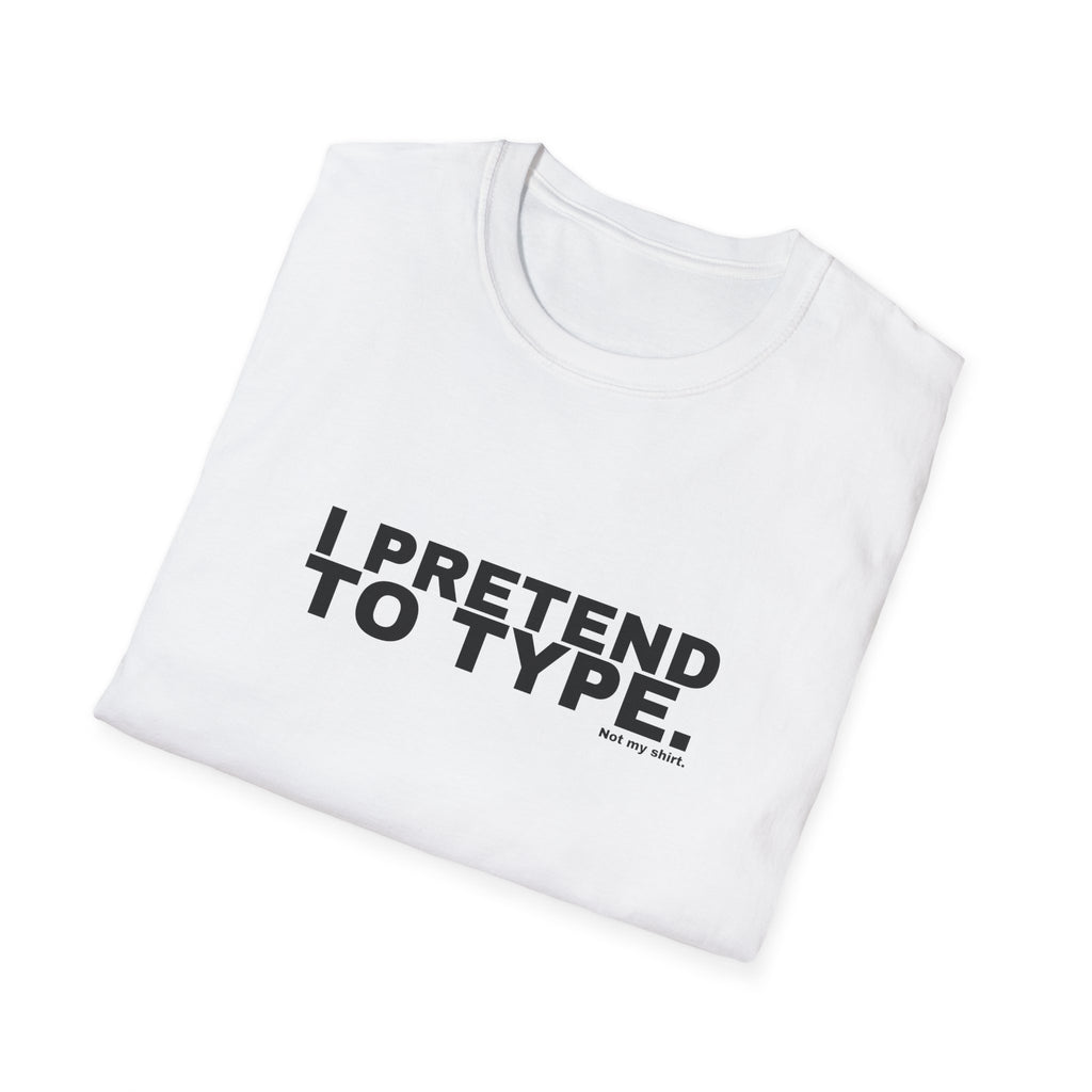 I PRETEND TO TYPE.