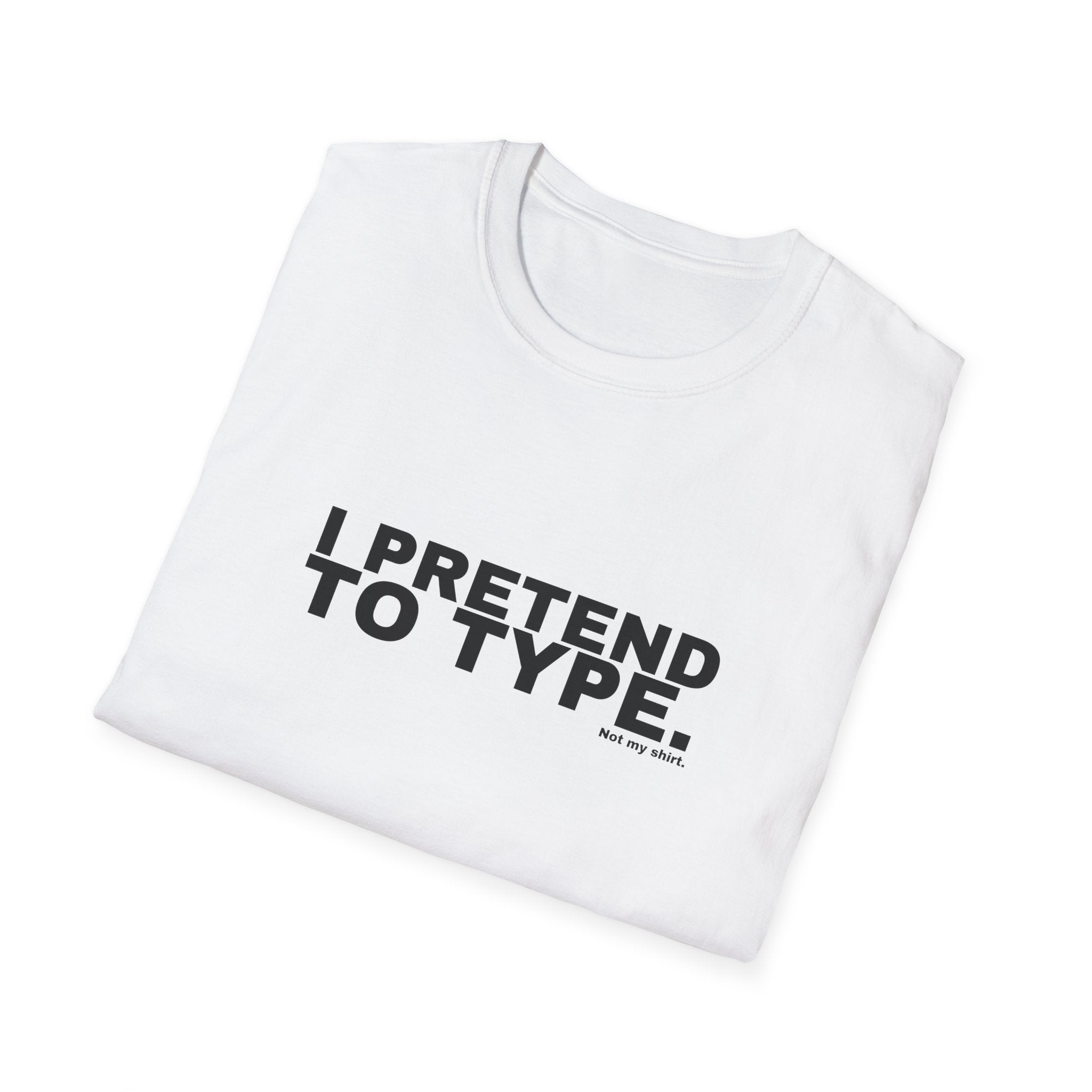 I PRETEND TO TYPE.