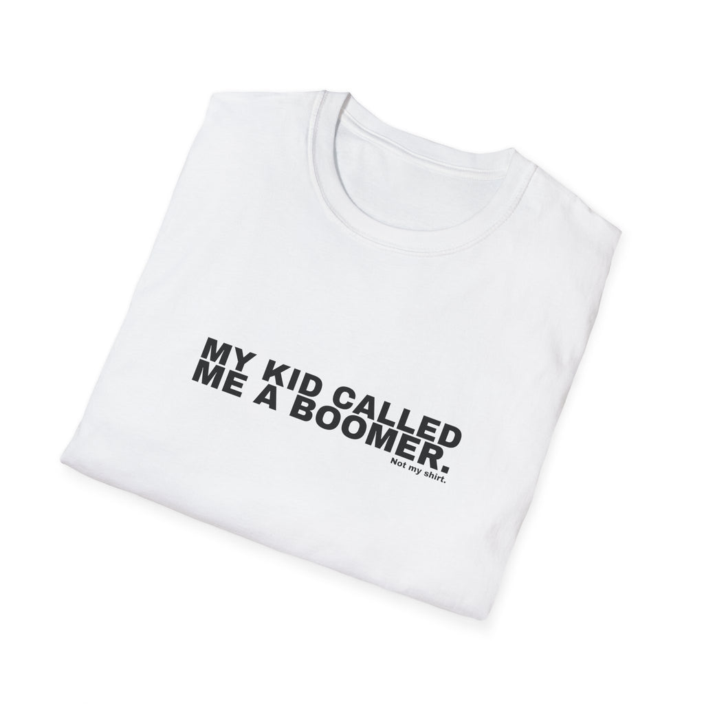 MY KID CALLED ME A BOOMER.