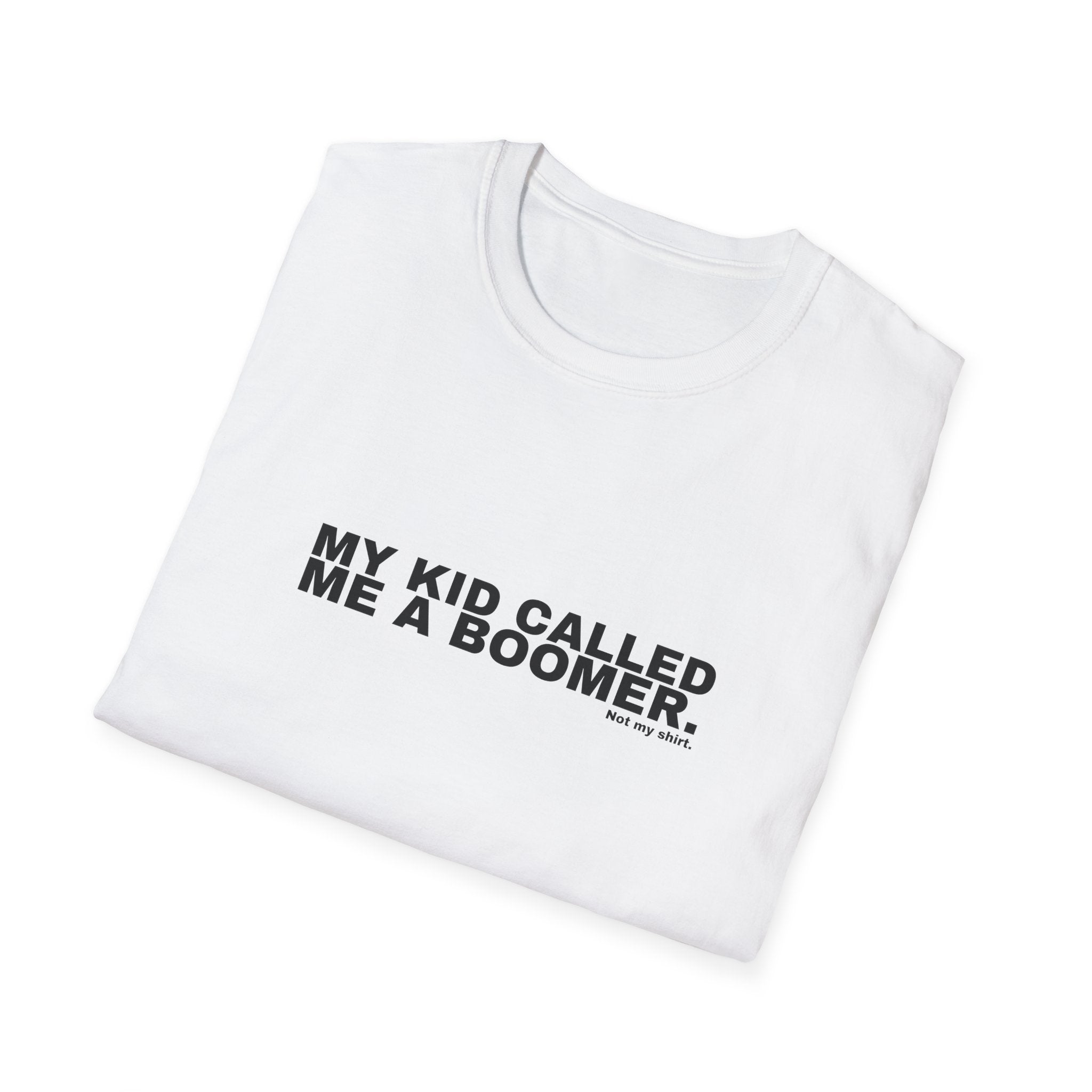 MY KID CALLED ME A BOOMER.