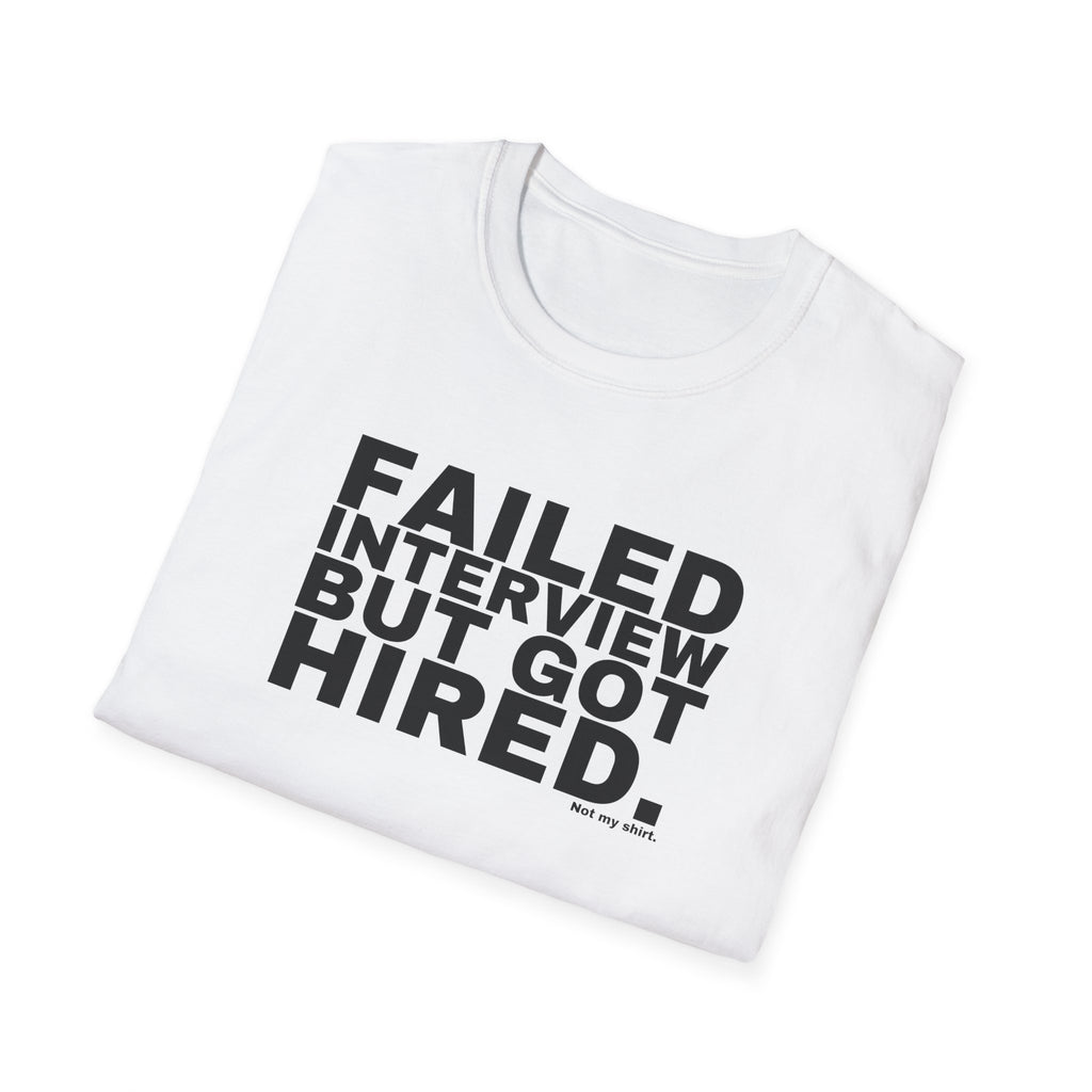 FAILED INTERVIEW BUT GOT HIRED.