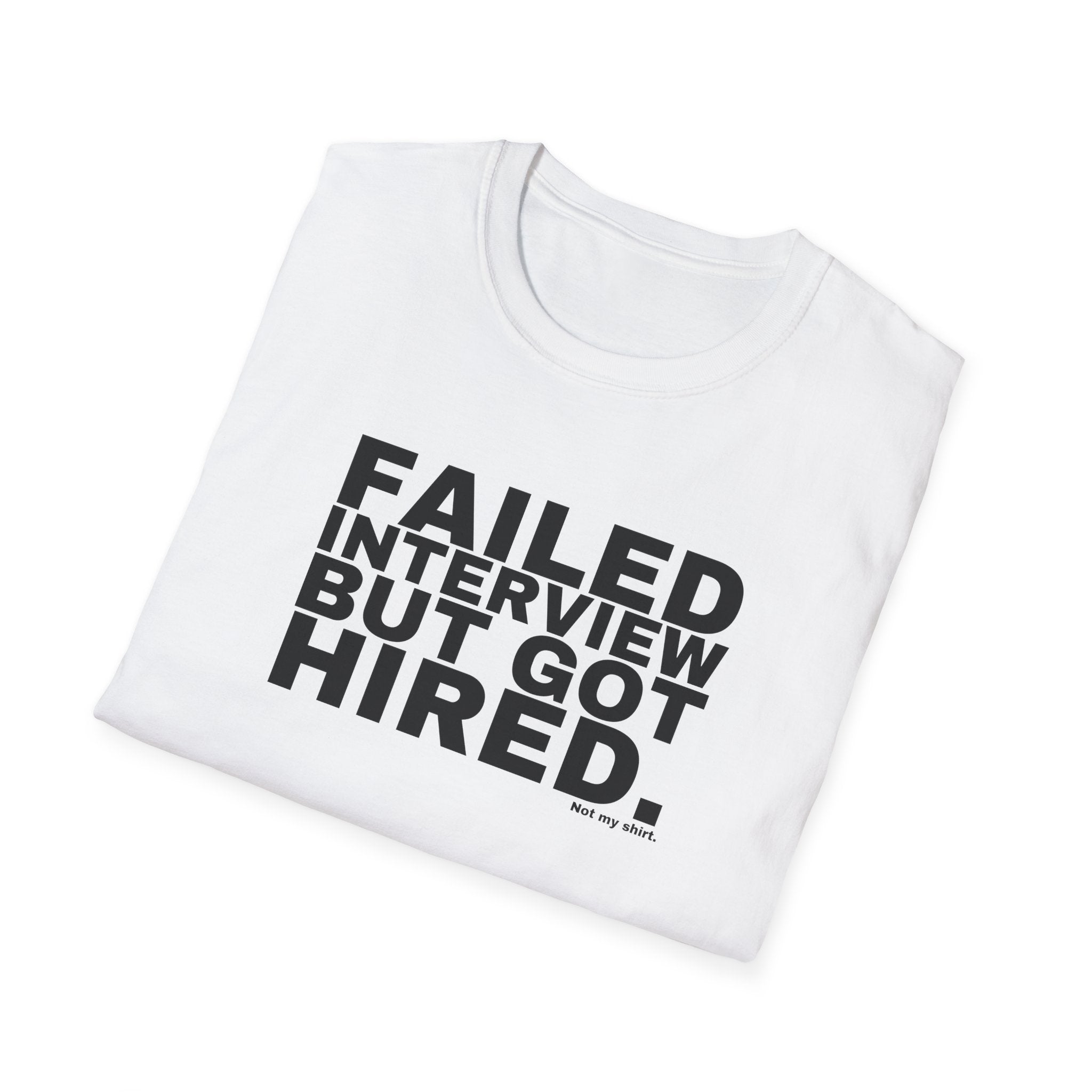 FAILED INTERVIEW BUT GOT HIRED.