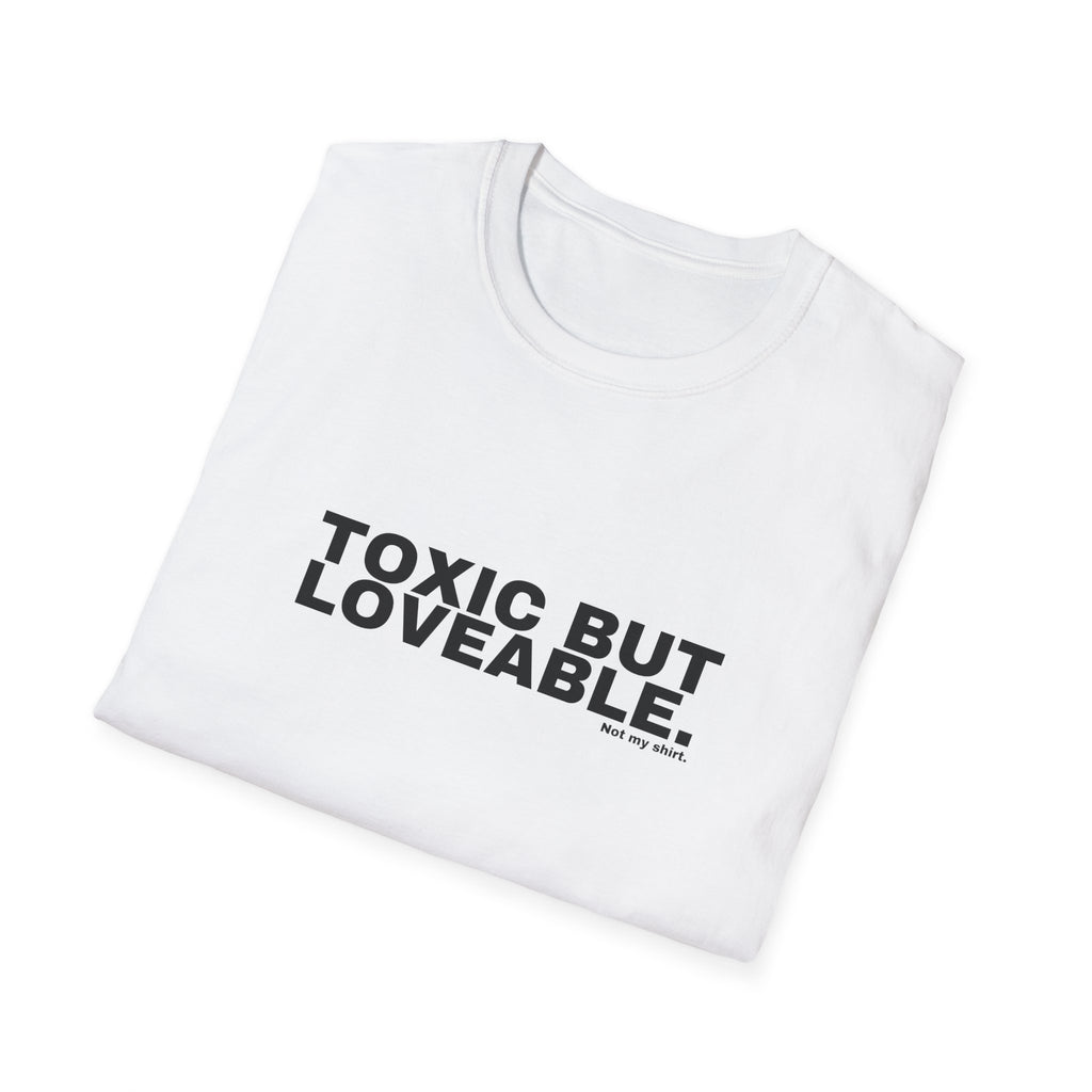 TOXIC BUT LOVEABLE.