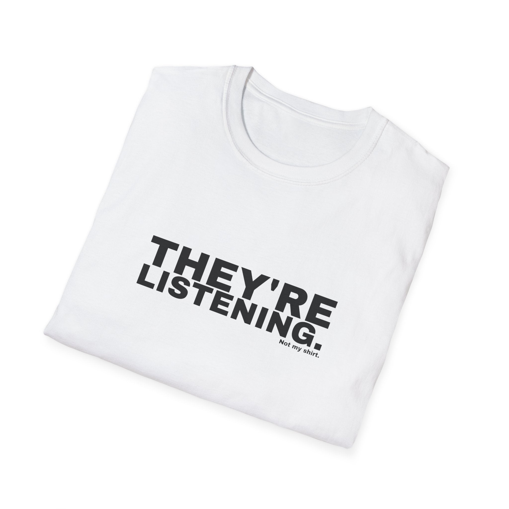THEY'RE LISTENING.