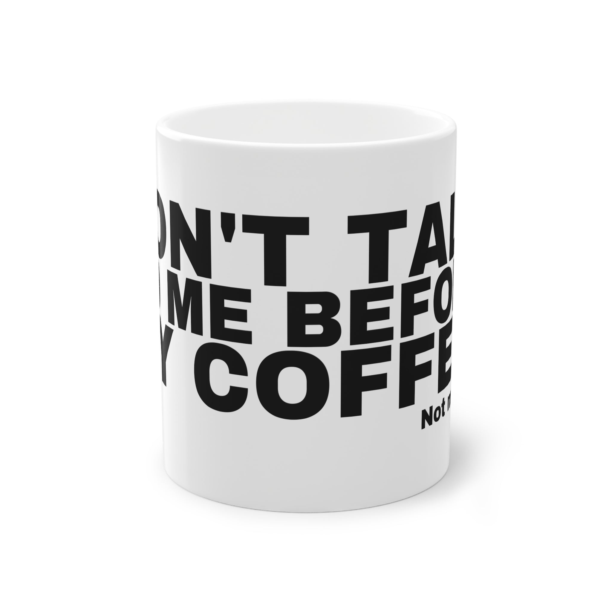 DON'T TALK TO ME BEFORE MY COFFEE.