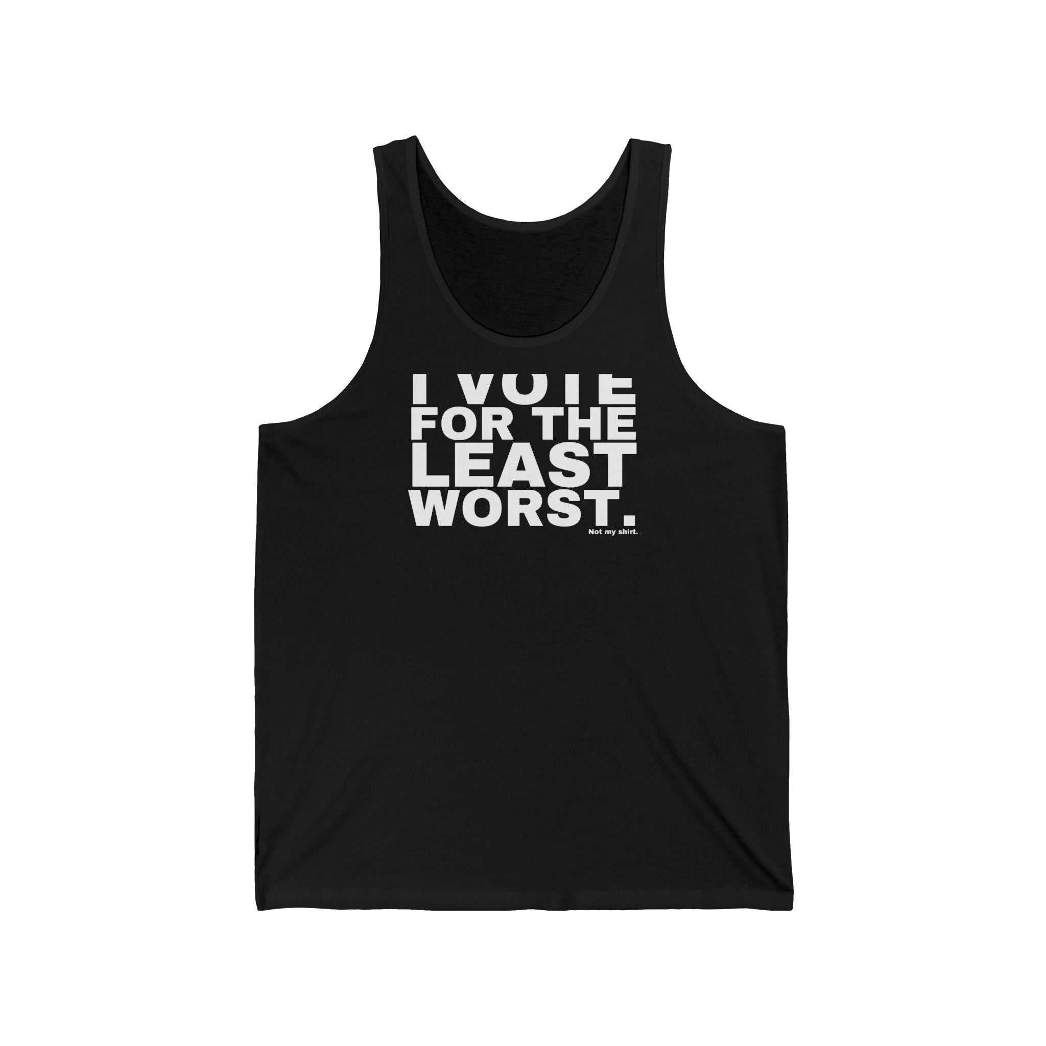 I VOTE FOR THE LEAST WORST.