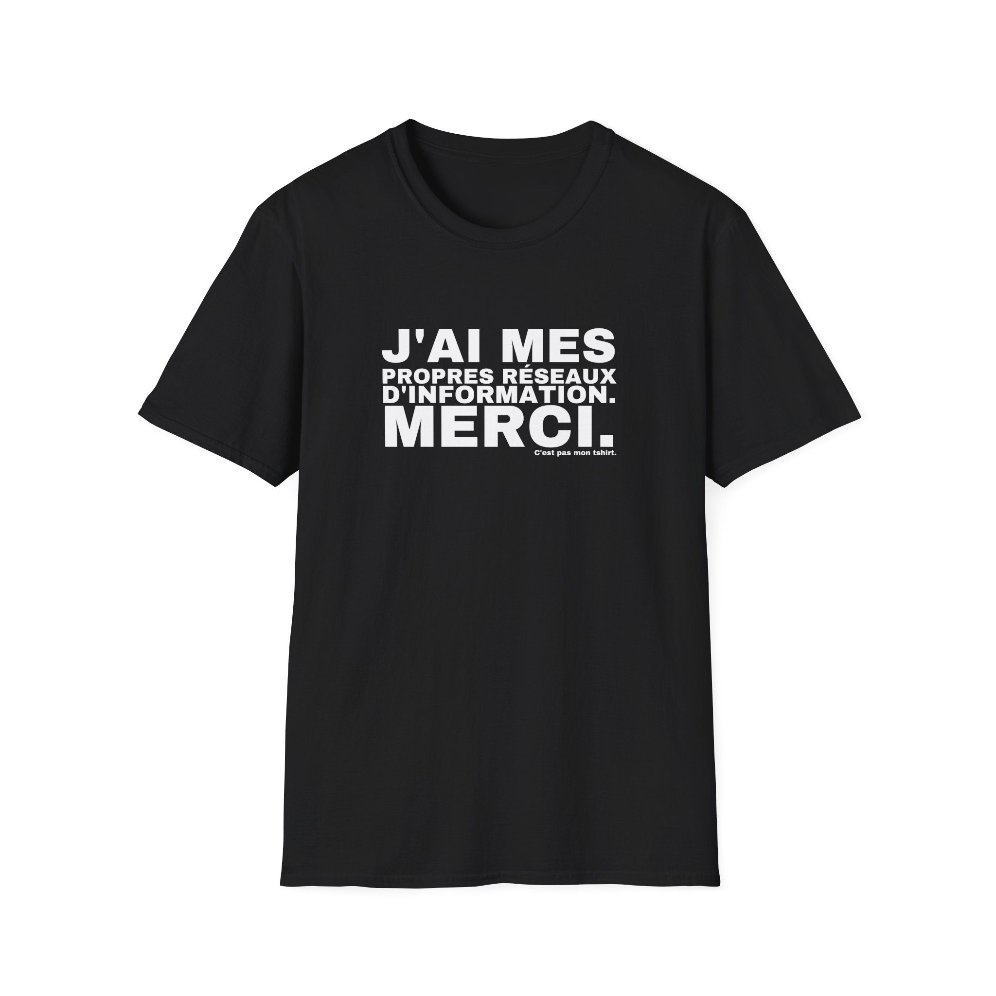 J'AI MES PROPRES RÉSEAUX D'INFORMATION. MERCI.