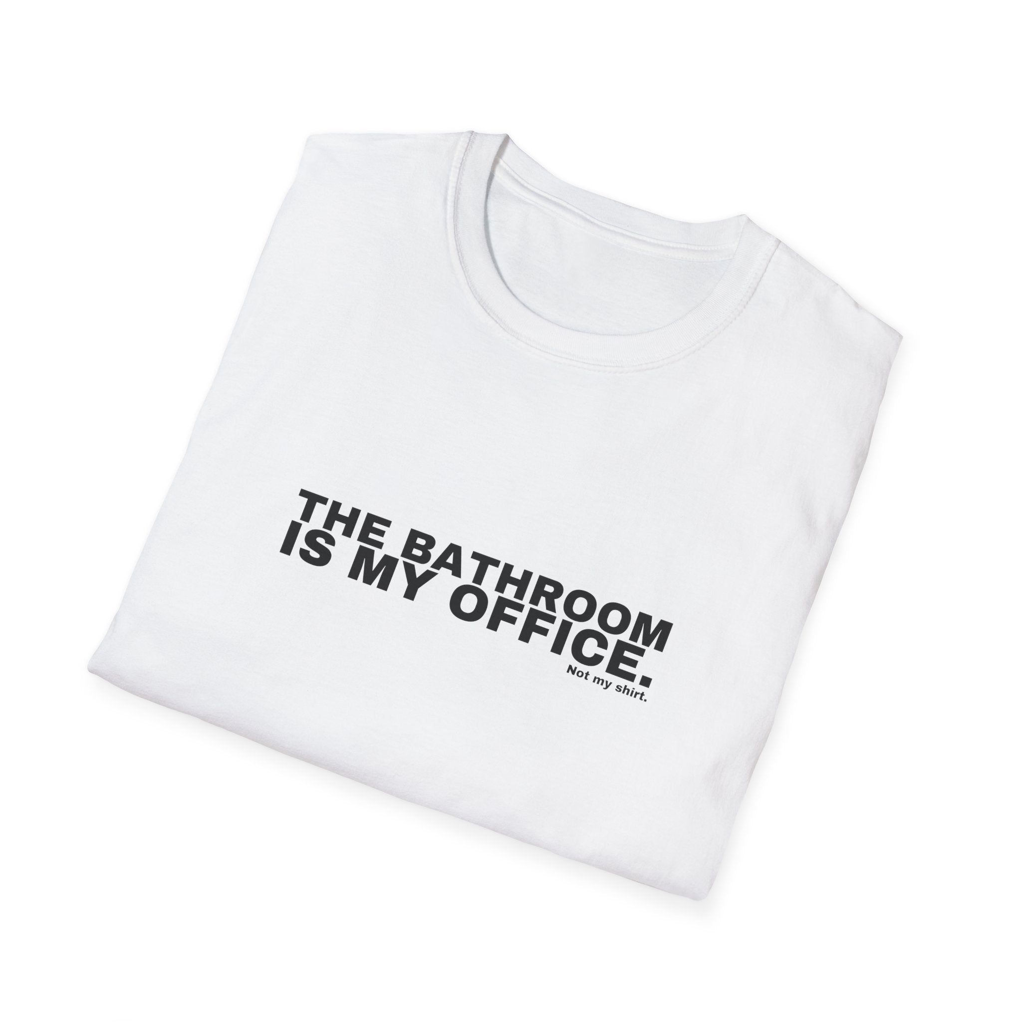 THE BATHROOM IS MY OFFICE.