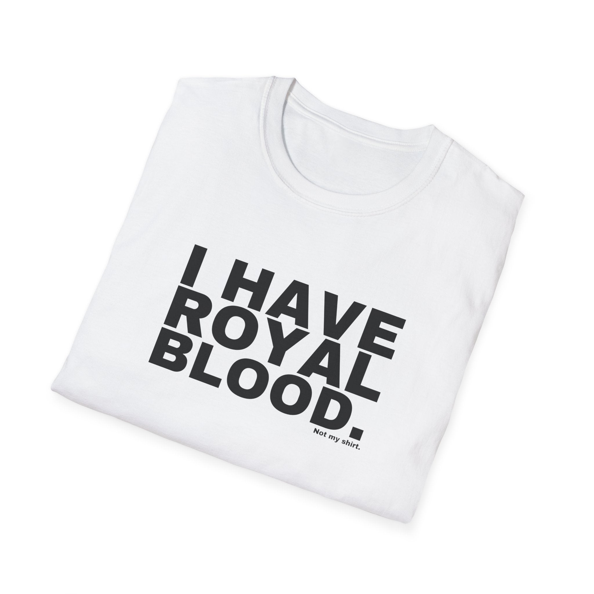 I HAVE ROYAL BLOOD.