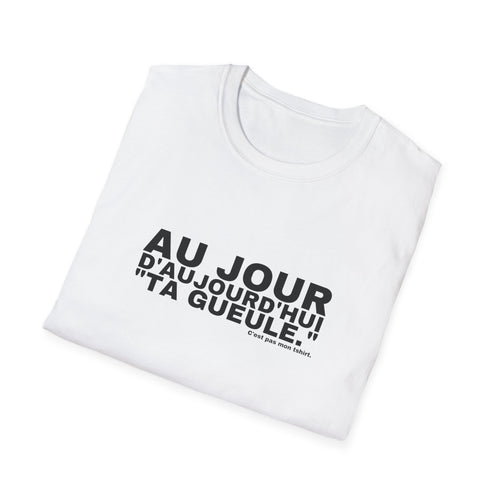 AU JOUR D'AUJOURD'HUI "TA GUEULE."