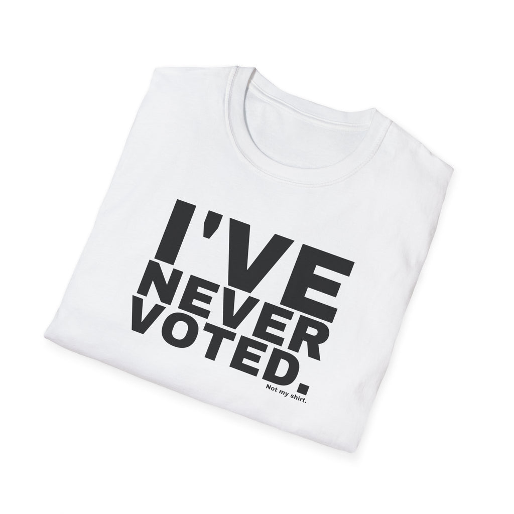 I'VE NEVER VOTED.