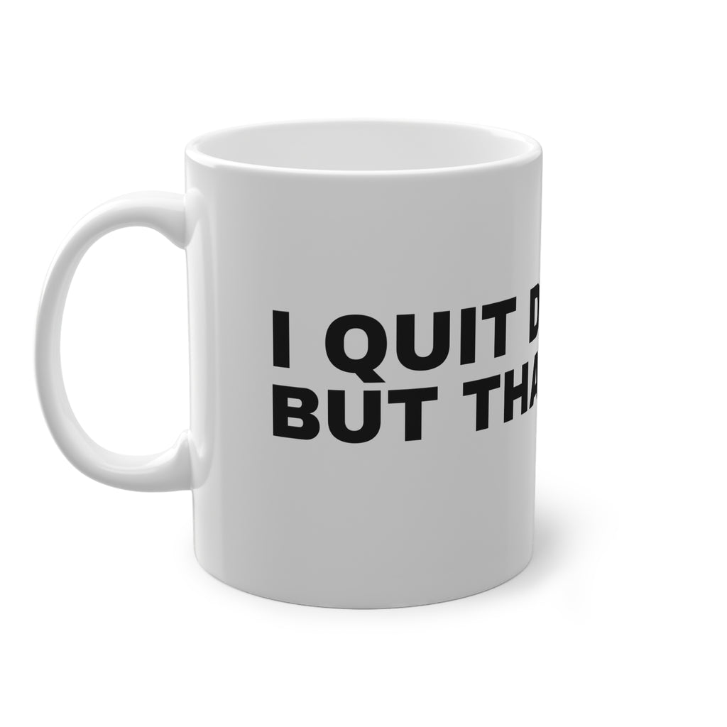I QUIT DRINKING, BUT THAT'S OVER.