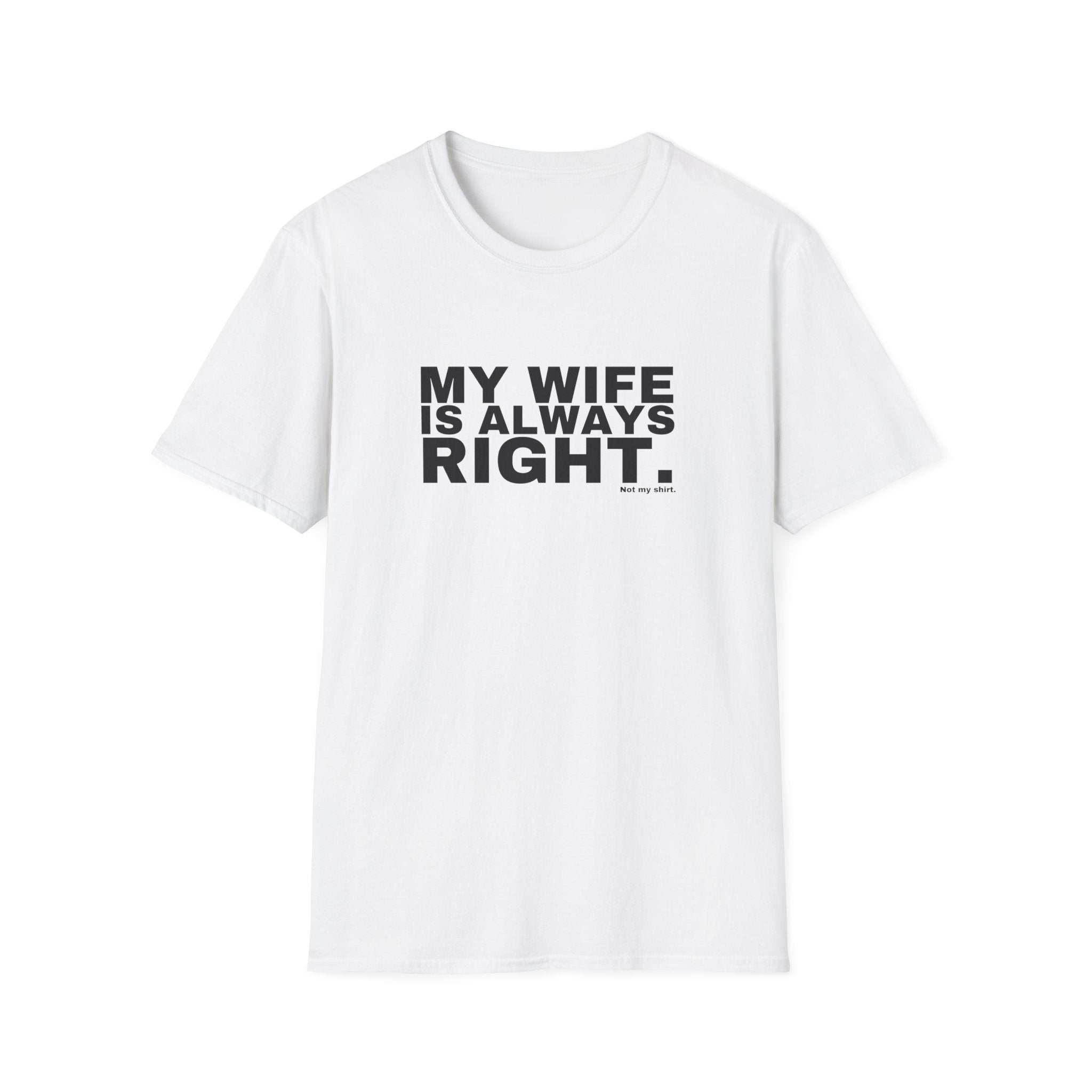 MY WIFE IS ALWAYS RIGHT.