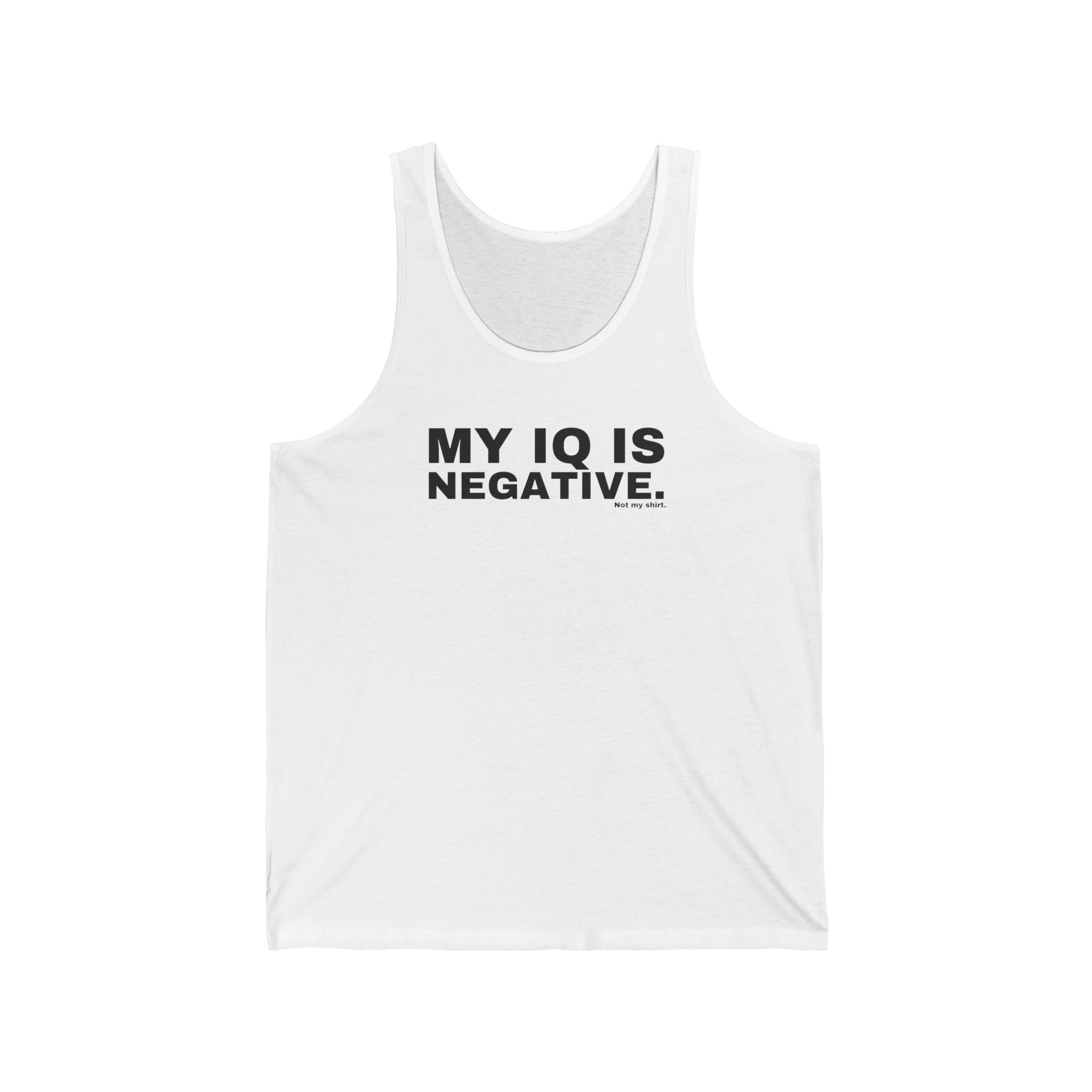 MY IQ IS NEGATIVE.