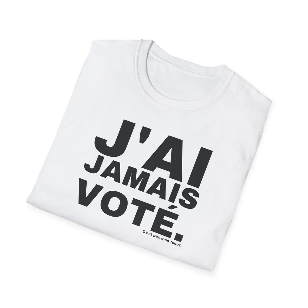 J'AI JAMAIS VOTÉ.