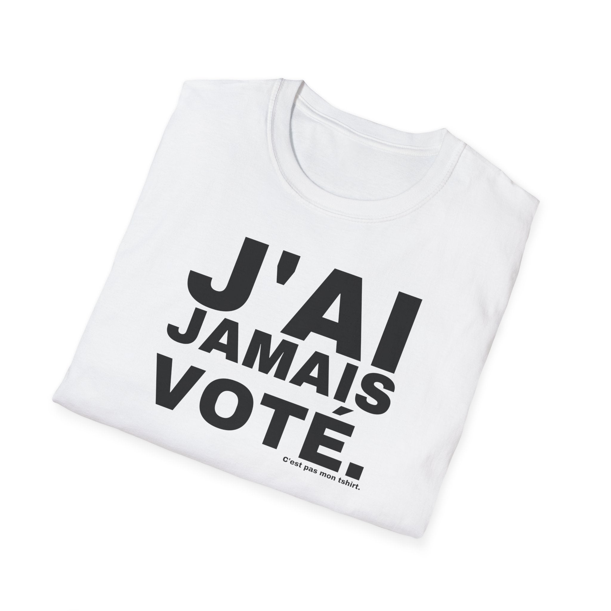 J'AI JAMAIS VOTÉ.
