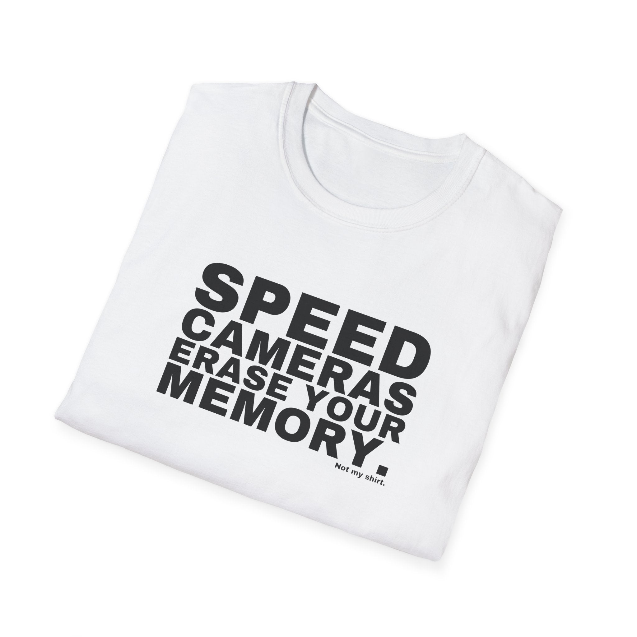 SPEED CAMERAS ERASE YOUR MEMORY.