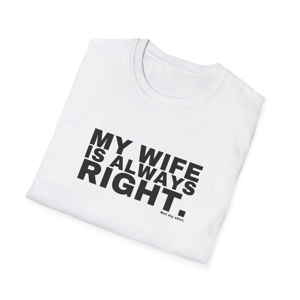 MY WIFE IS ALWAYS RIGHT.